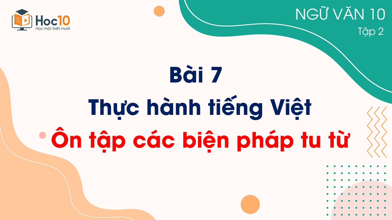 Bài 7 - Thực hành tiếng Việt Ôn tập các biện pháp tu từ